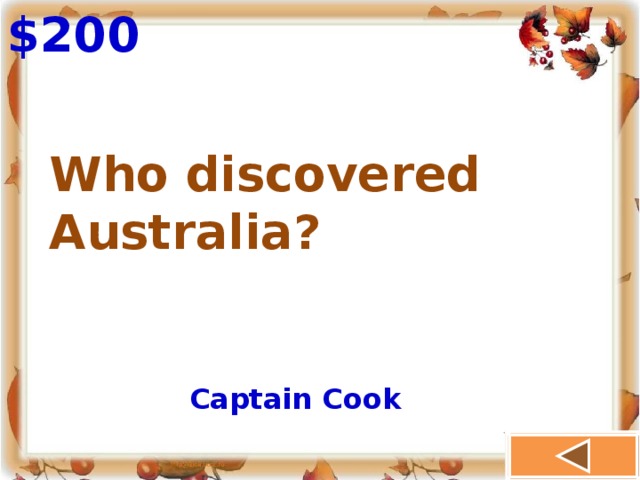 $200 Who discovered Australia? Captain Cook