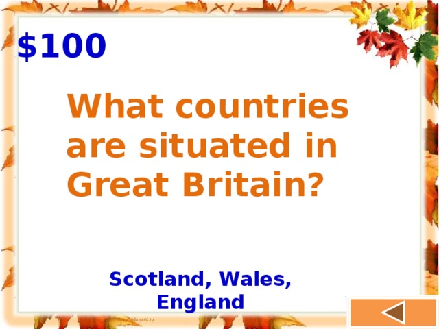 $100 What countries are situated in Great Britain? Scotland, Wales, England