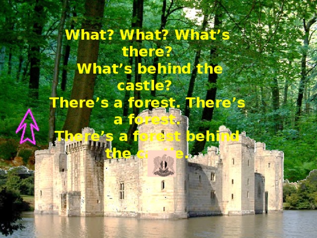 What? What? What’s there?  What’s behind the castle? There’s a forest. There’s a forest. There’s a forest behind the castle.