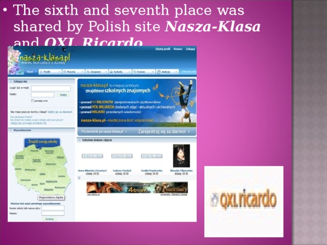 The sixth and seventh place was shared by Polish site Nasza-Klasa and QXL Ricardo .
