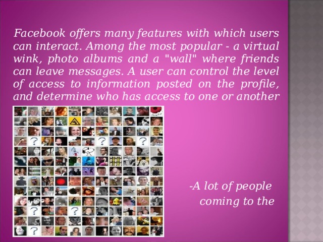 Facebook offers many features with which users can interact. Among the most popular - a virtual wink, photo albums and a 