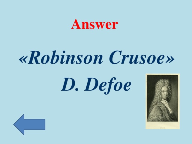 Answer «Robinson Crusoe» D. Defoe