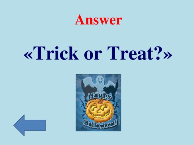 Answer «Trick or Treat?»