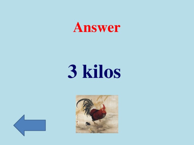 Answer  3 kilos