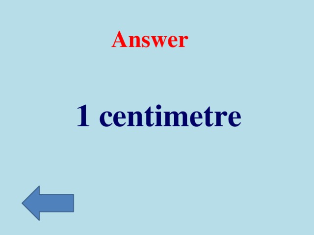 Answer 1 centimetre