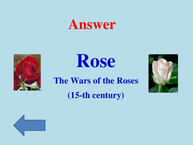 Answer Rose The Wars of the Roses (15-th century)