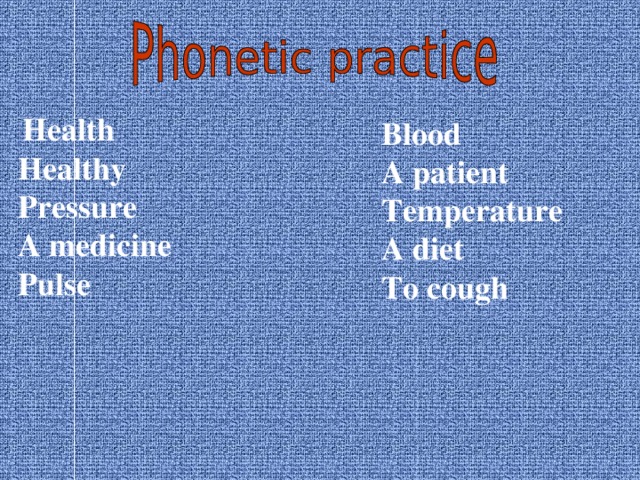 Health Healthy Pressure A medicine Pulse Blood A patient Temperature A diet To cough
