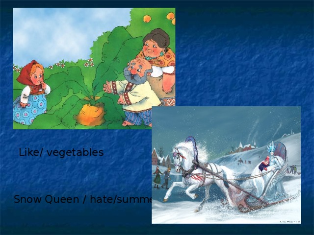 Like/ vegetables Snow Queen / hate/summer