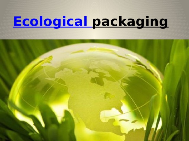 E cological   packaging