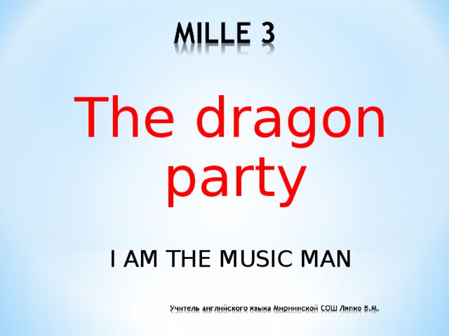 The dragon party I AM THE MUSIC MAN