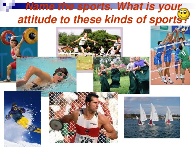 Name the sports. What is your attitude to these kinds of sports?