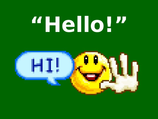 “ Hello!”
