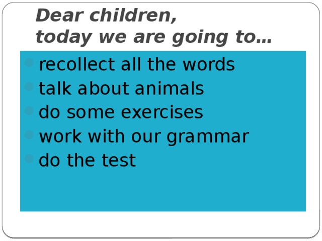 Dear children,  today we are going to…