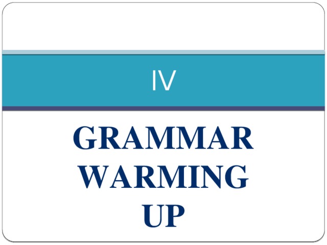 IV Grammar warming up