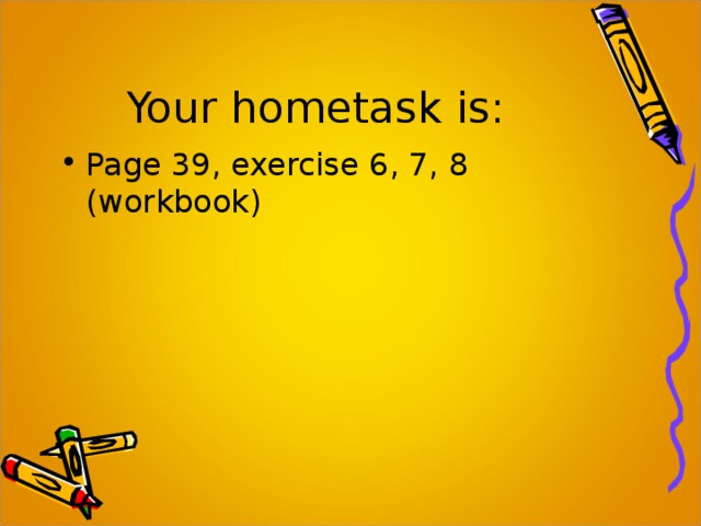 Your hometask is:
