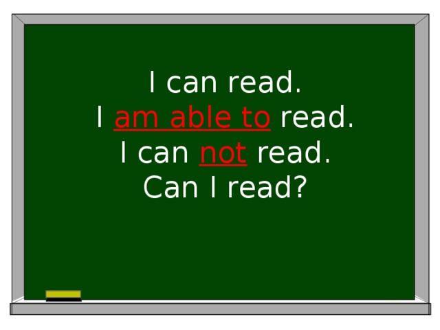 I can read.  I am able to read.  I can not read.  Can I read?