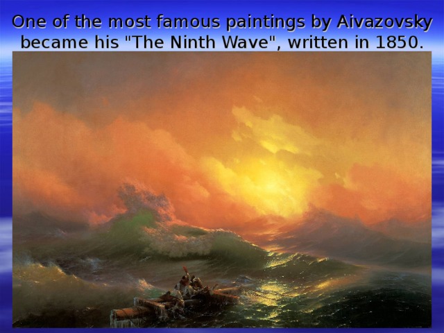 One of the most famous paintings by Aivazovsky became his 