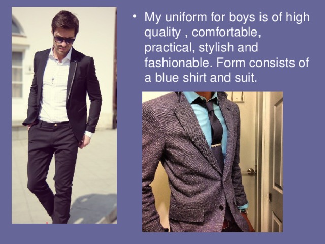 My uniform for boys is of high quality , comfortable, practical, stylish and fashionable. Form consists of a blue shirt and suit.