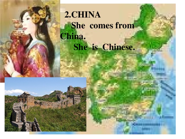 2.CHINA  She comes from China.  She is Chinese.