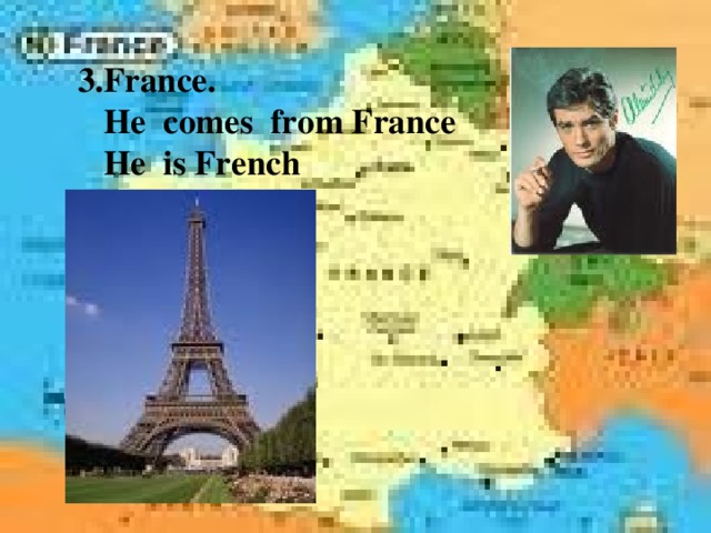 3.France.  He comes from France  He is French