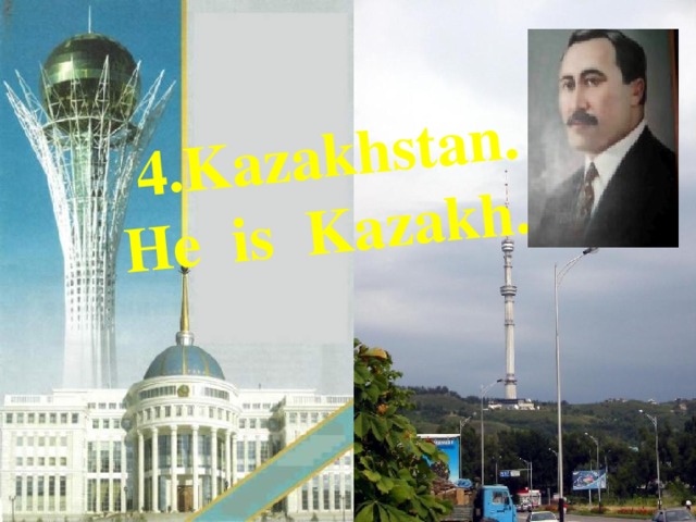 4.Kazakhstan. He is Kazakh.