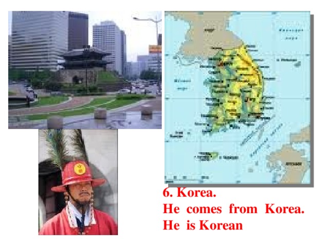 6. Korea. He comes from Korea. He is Korean