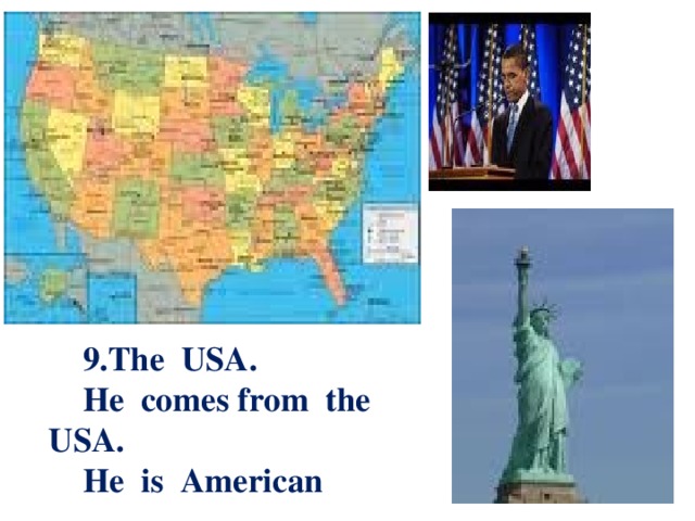 9.The USA. He comes from the USA. He is American 7