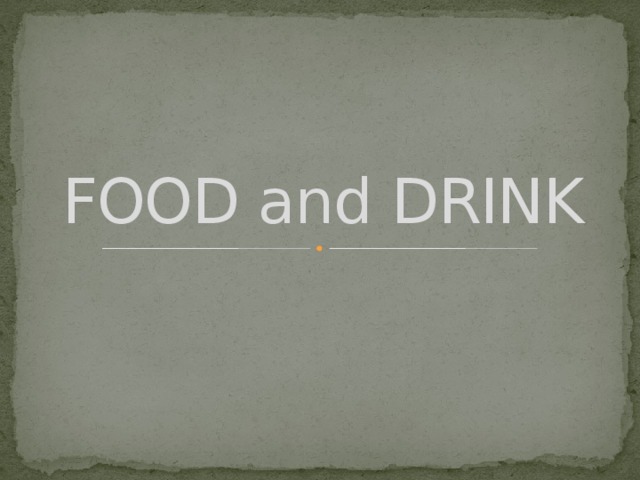 FOOD and DRINK