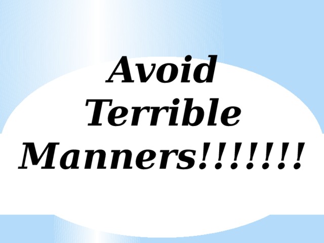 Avoid Terrible Manners!!!!!!!