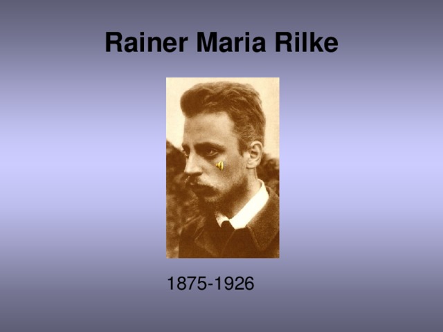 Rainer Maria Rilke  1875-1926