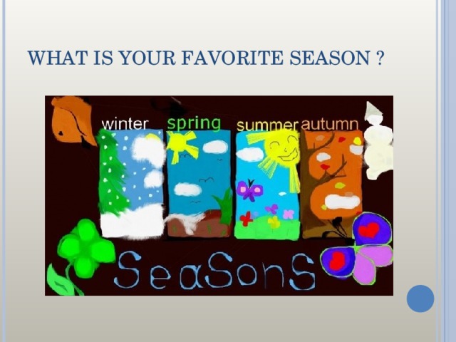 WHAT IS YOUR FAVORITE SEASON ?