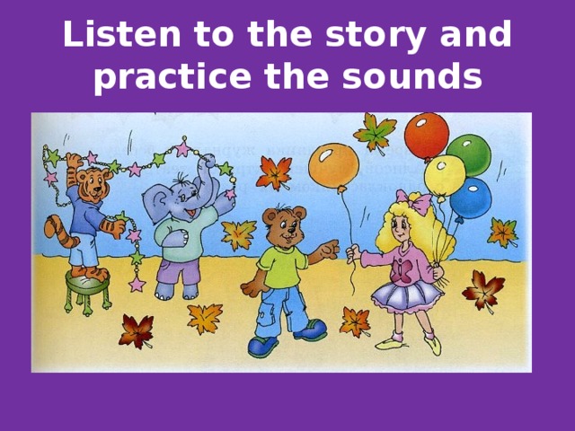 Listen to the story and practice the sounds