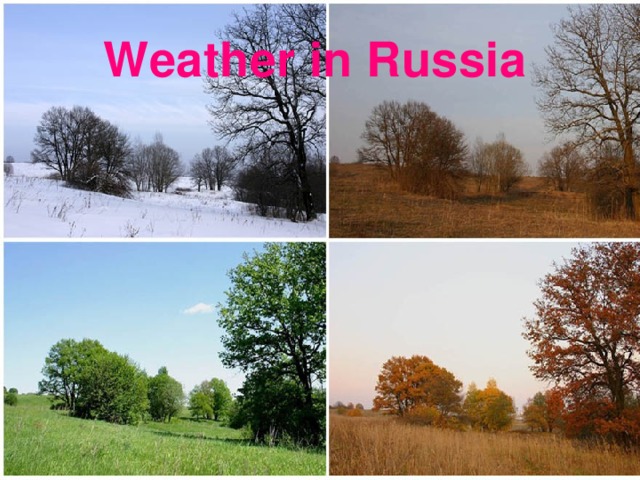 WHAT IS THE WEATHER LIKE? Weather in Russia