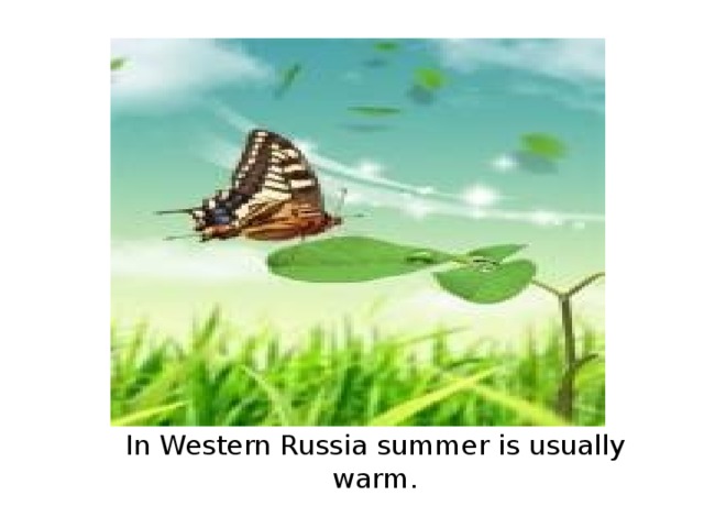 In Western Russia summer is usually warm.