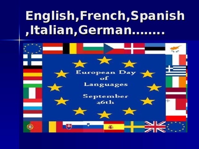 English,French,Spanish,Italian,German……..