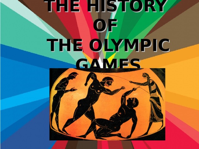 THE HISTORY  OF  THE OLYMPIC GAMES