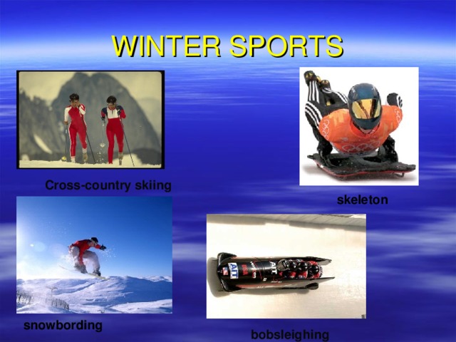 WINTER SPORTS Cross-country skiing skeleton snowbording bobsleighing