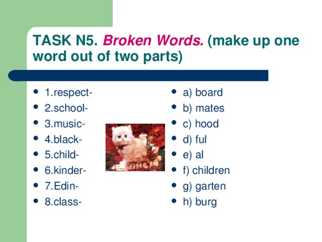 TASK N5. Broken Words. (make up one word out of two  parts)