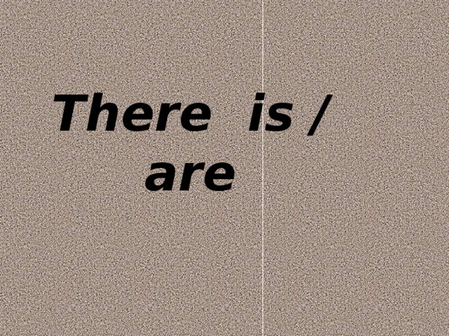 There is / are