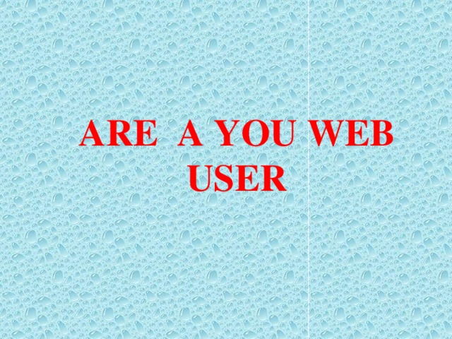ARE A YOU WEB USER