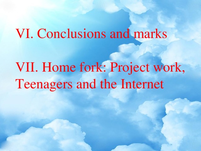VI. Conclusions and marks VII. Home fork: Project work, Teenagers and the Internet