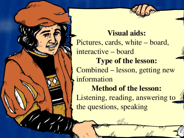 Visual aids: Pictures, cards, white – board, interactive – board Type of the lesson: Combined – lesson, getting new information Method of the lesson: Listening, reading, answering to the questions, speaking