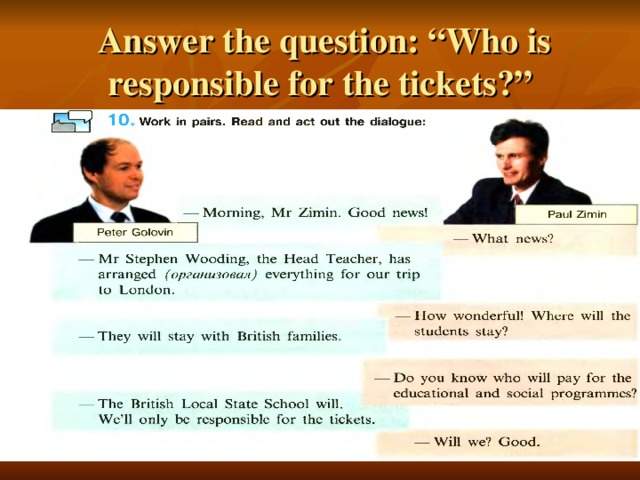 Answer the question: “Who is responsible for the tickets?”