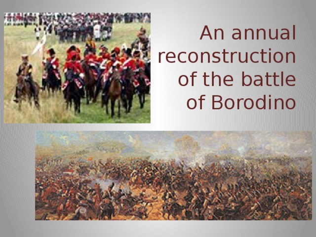 An annual reconstruction of the battle of Borodino