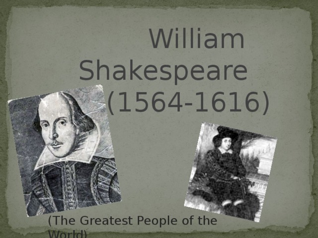 William Shakespeare  (1564-1616) (The Greatest People of the World)