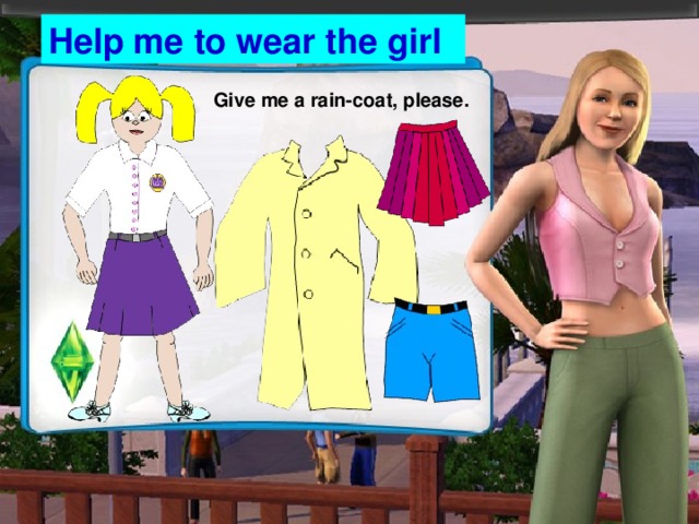 Help me to wear the girl Give me a rain-coat, please.