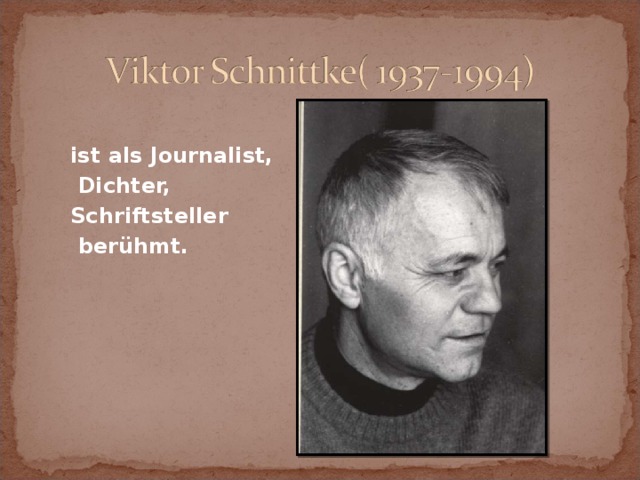 ist als Journalist,  Dichter, Schriftsteller  berühmt.