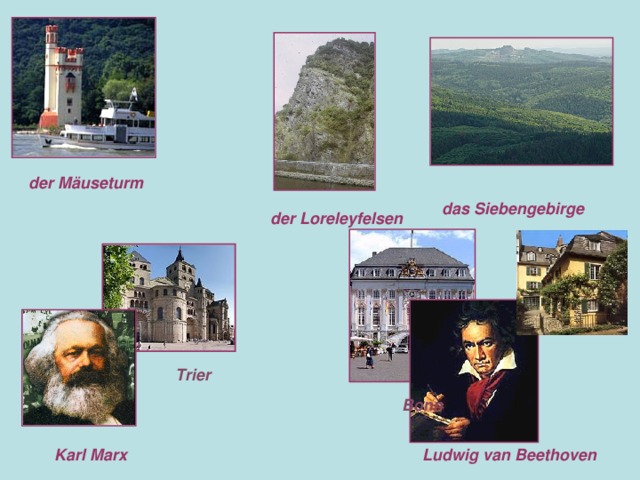 der Mäuseturm  das Siebengebirge  der Loreleyfelsen Trier Bonn Karl Marx Ludwig van Beethoven