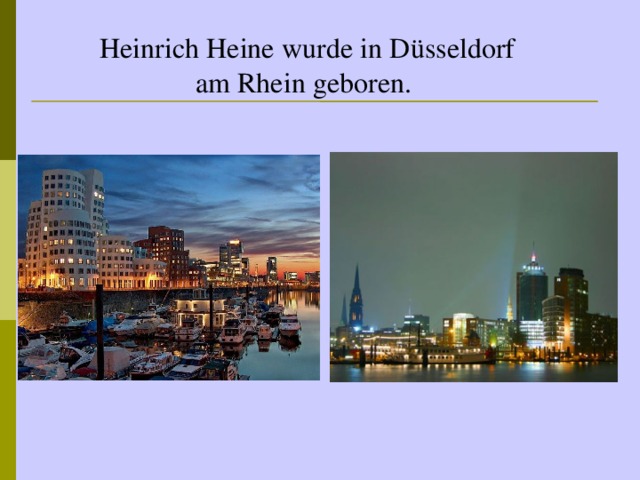 Heinrich Heine wurde in Düsseldorf am Rhein geboren.