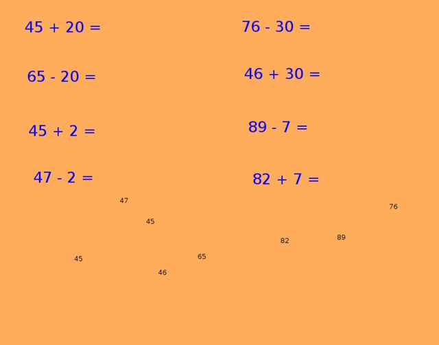 76 - 30 = 45 + 20 = 46 + 30 = 65 - 20 = 89 - 7 = 45 + 2 = 47 - 2 = 82 + 7 = 47 76 45 89 82 65 45 46